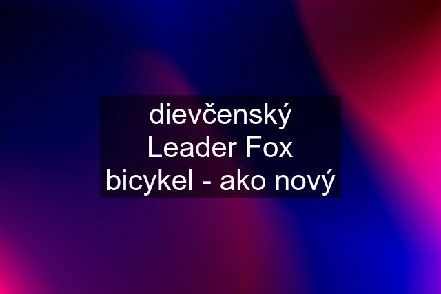 dievčenský Leader Fox bicykel - ako nový