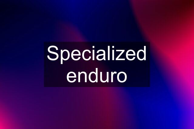 Specialized enduro