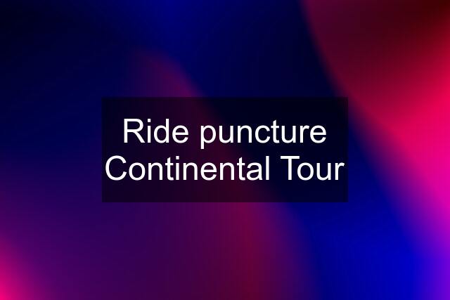 Ride puncture Continental Tour