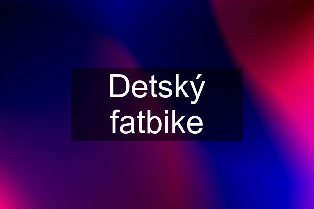 Detský fatbike