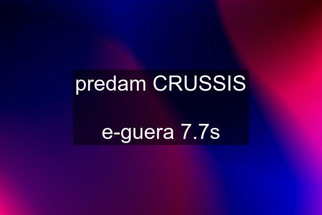 predam CRUSSIS  e-guera 7.7s