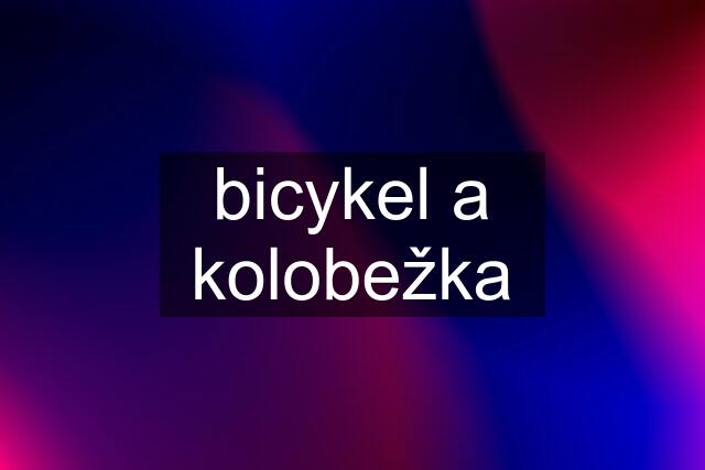 bicykel a kolobežka