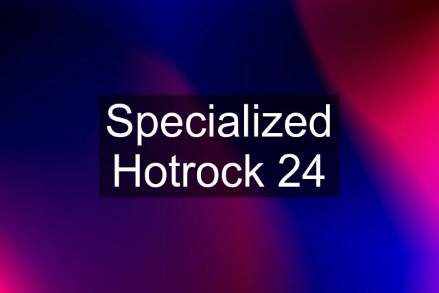 Specialized Hotrock 24