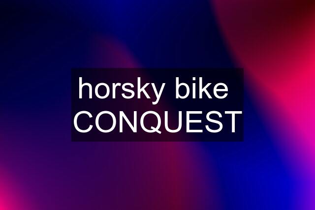 horsky bike  CONQUEST