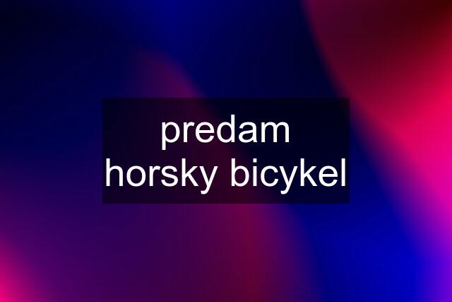 predam horsky bicykel