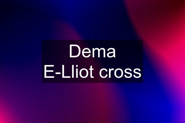 Dema E-Lliot cross