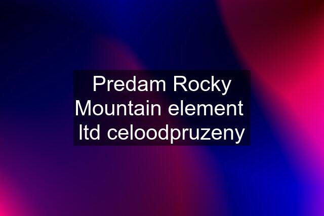 Predam Rocky Mountain element  ltd celoodpruzeny