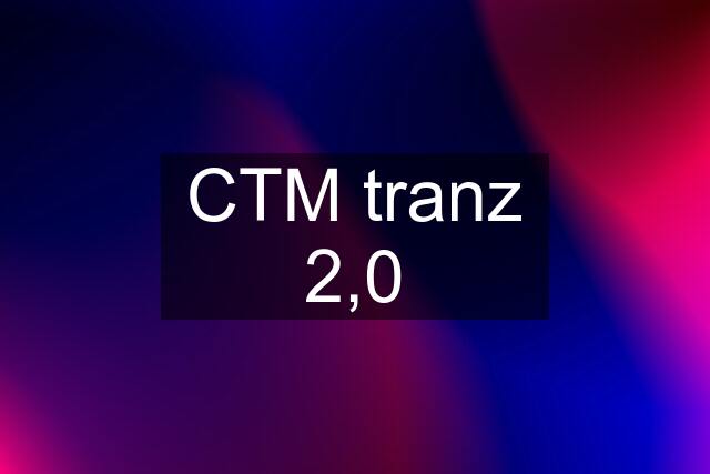 CTM tranz 2,0