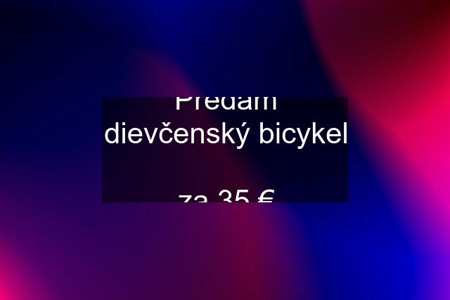 Predám dievčenský bicykel  za 35 €