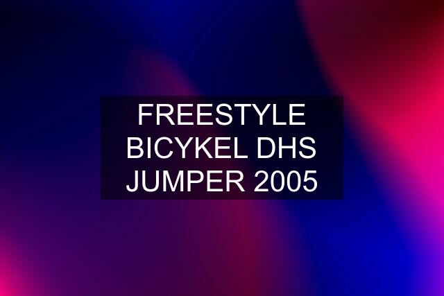 FREESTYLE BICYKEL DHS JUMPER 2005