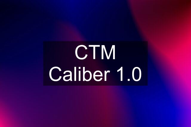 CTM Caliber 1.0