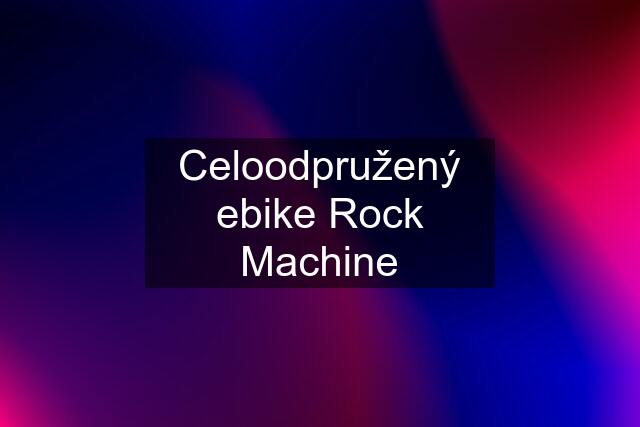 Celoodpružený ebike Rock Machine