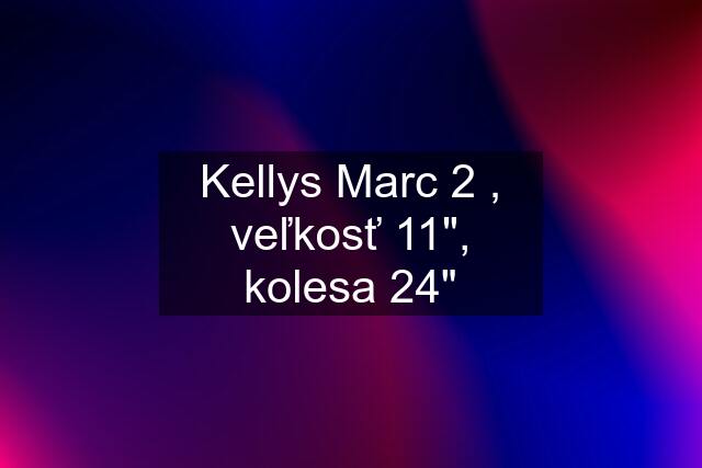 Kellys Marc 2 , veľkosť 11", kolesa 24"