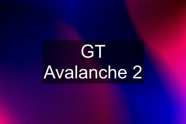 GT Avalanche 2