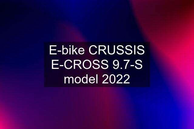 E-bike CRUSSIS E-CROSS 9.7-S model 2022