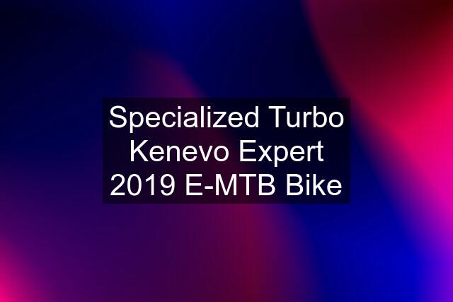 Specialized Turbo Kenevo Expert 2019 E-MTB Bike