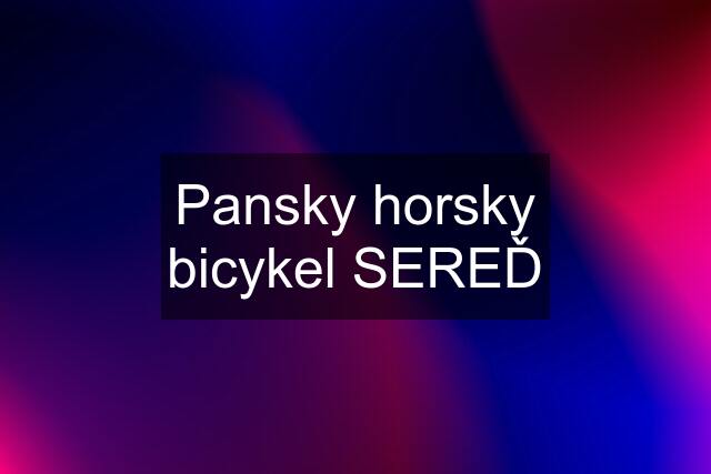 Pansky horsky bicykel SEREĎ