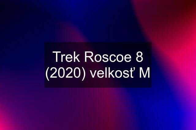 Trek Roscoe 8 (2020) velkosť M