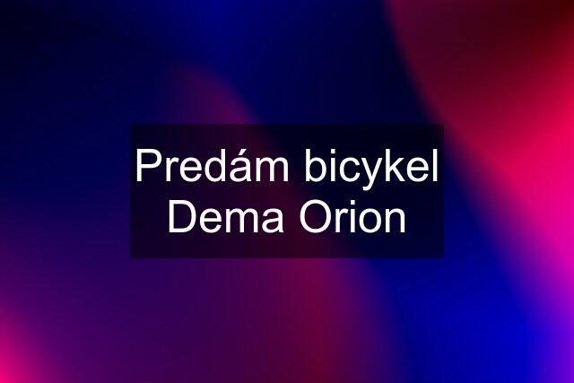 Predám bicykel Dema Orion