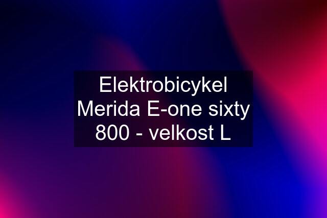 Elektrobicykel Merida E-one sixty 800 - velkost L