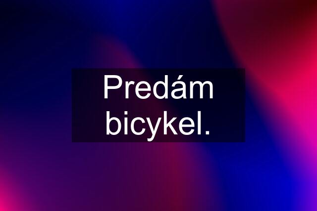 Predám bicykel.