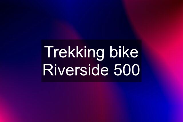 Trekking bike Riverside 500