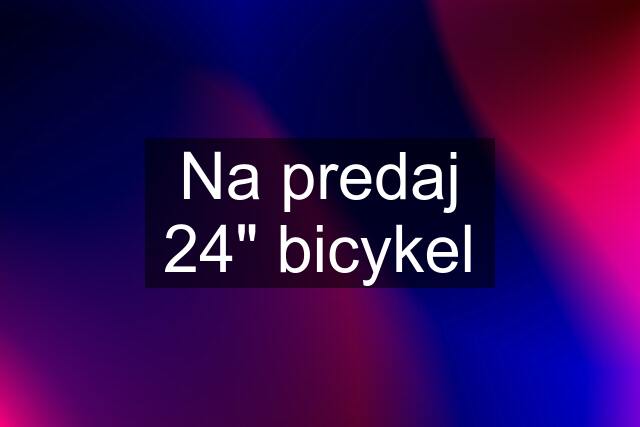 Na predaj 24" bicykel