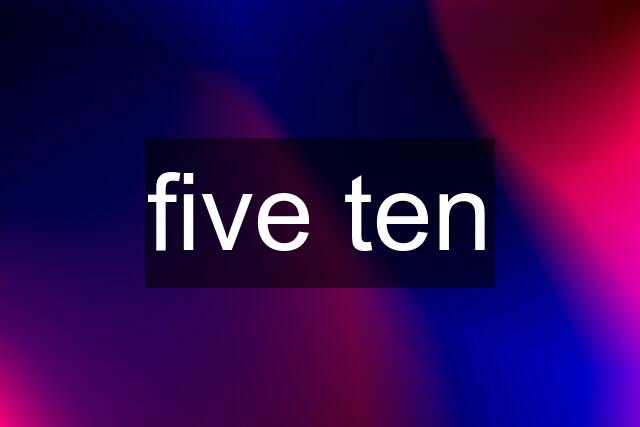 five ten