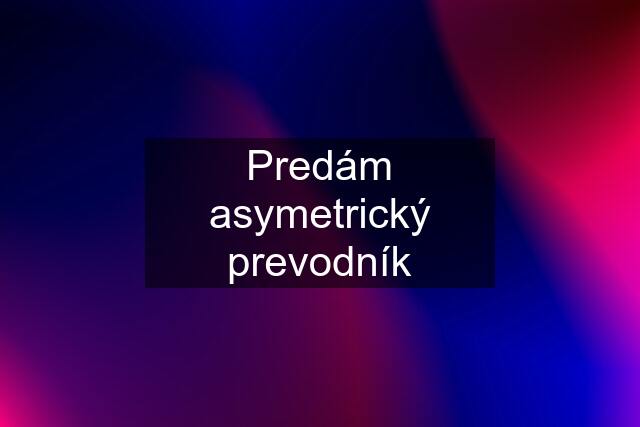 Predám asymetrický prevodník