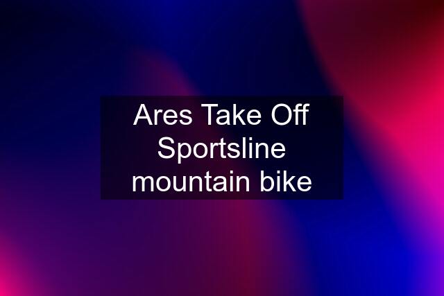 Ares Take Off Sportsline mountain bike