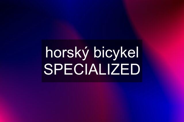 horský bicykel SPECIALIZED