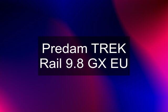 Predam TREK Rail 9.8 GX EU