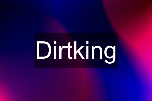 Dirtking