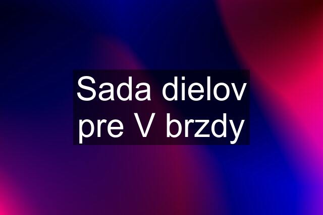 Sada dielov pre V brzdy