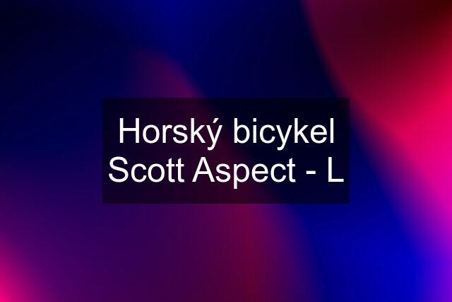 Horský bicykel Scott Aspect - L