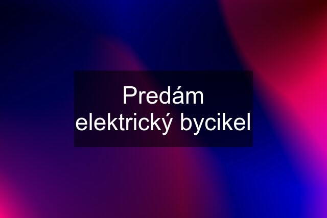 Predám elektrický bycikel