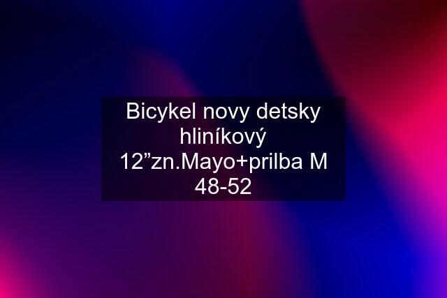 Bicykel novy detsky hliníkový 12”zn.Mayo+prilba M 48-52