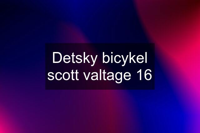 Detsky bicykel scott valtage 16