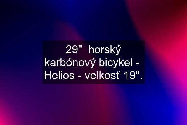 29"  horský karbónový bicykel -  Helios - velkosť 19".