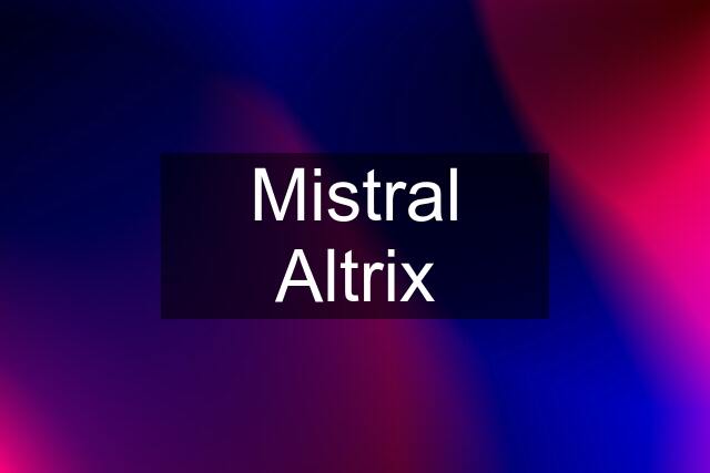 Mistral Altrix