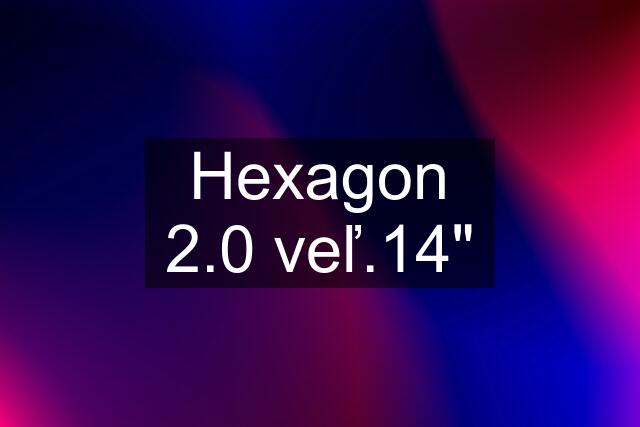 Hexagon 2.0 veľ.14"