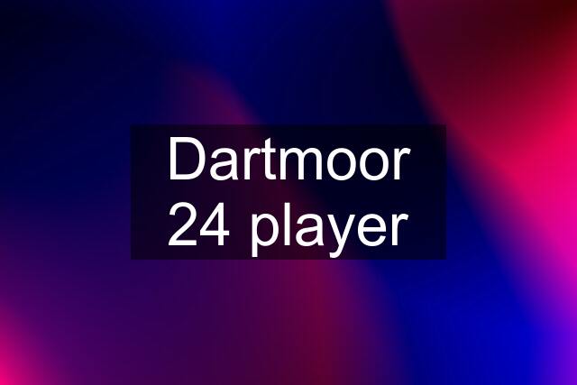 Dartmoor 24 player