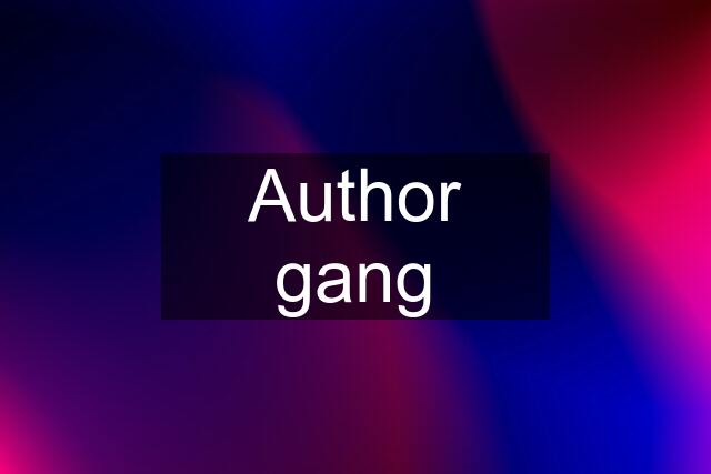 Author gang