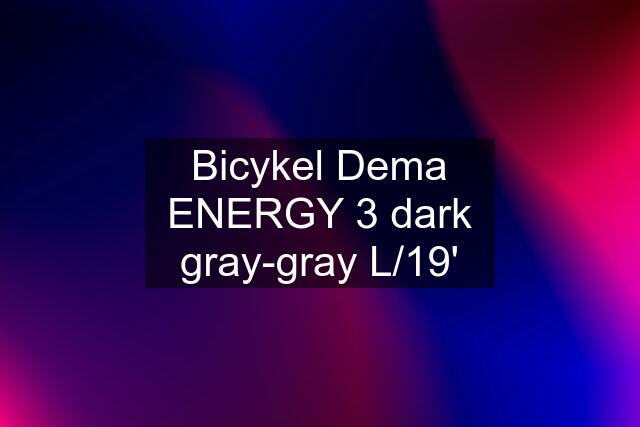 Bicykel Dema ENERGY 3 dark gray-gray L/19'