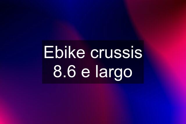 Ebike crussis 8.6 e largo