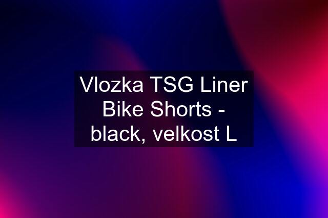 Vlozka TSG Liner Bike Shorts - black, velkost L