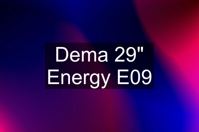 Dema 29" Energy E09