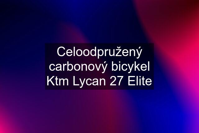 Celoodpružený carbonový bicykel Ktm Lycan 27 Elite