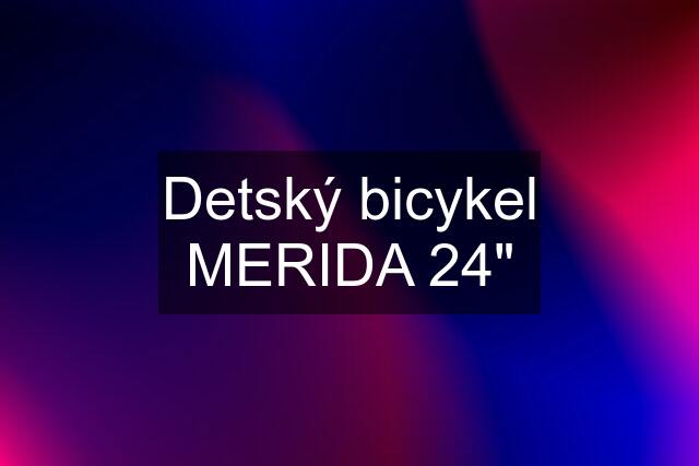 Detský bicykel MERIDA 24"