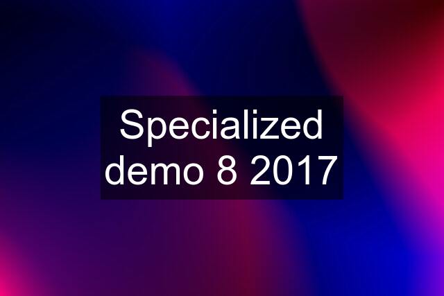 Specialized demo 8 2017